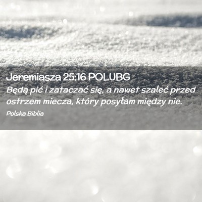 Picture 02 - Jeremiasza 25:16 POLUBG - Będą pić i zataczać się, a nawet szaleć - Bible Verse Picture