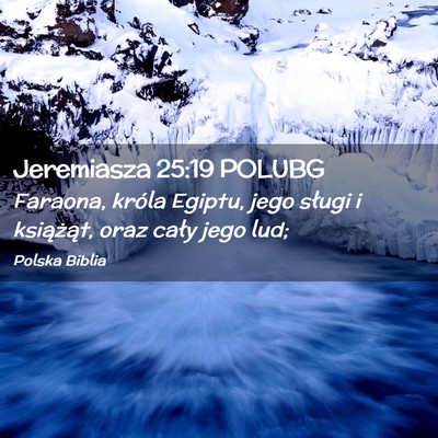 Picture 02 - Jeremiasza 25:19 POLUBG - Faraona, króla Egiptu, jego sługi i książąt, - Bible Verse Picture