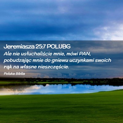 Picture 02 - Jeremiasza 25:7 POLUBG - Ale nie usłuchaliście mnie, mówi PAN, - Bible Verse Picture