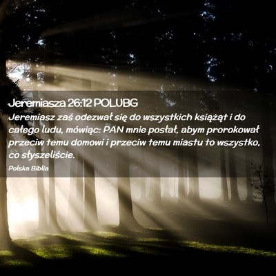 Picture 02 - Jeremiasza 26:12 POLUBG - Jeremiasz zaś odezwał się do wszystkich - Bible Verse Picture