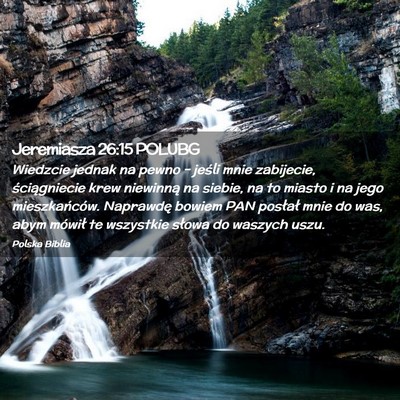 Picture 02 - Jeremiasza 26:15 POLUBG - Wiedzcie jednak na pewno – jeśli mnie - Bible Verse Picture
