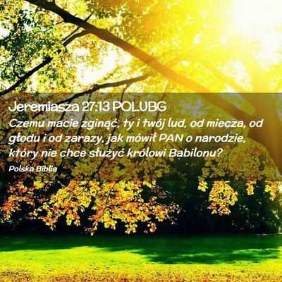 Picture 02 - Jeremiasza 27:13 POLUBG - Czemu macie zginąć, ty i twój lud, od miecza, - Bible Verse Picture