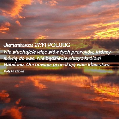 Picture 02 - Jeremiasza 27:14 POLUBG - Nie słuchajcie więc słów tych proroków, - Bible Verse Picture