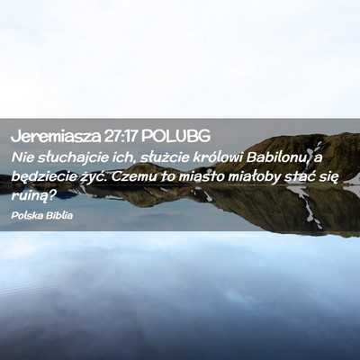 Picture 02 - Jeremiasza 27:17 POLUBG - Nie słuchajcie ich, służcie królowi Babilonu, - Bible Verse Picture