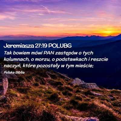 Picture 02 - Jeremiasza 27:19 POLUBG - Tak bowiem mówi PAN zastępów o tych kolumnach, - Bible Verse Picture