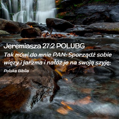 Picture 02 - Jeremiasza 27:2 POLUBG - Tak mówi do mnie PAN: Sporządź sobie więzy i - Bible Verse Picture
