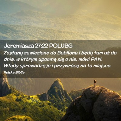 Picture 02 - Jeremiasza 27:22 POLUBG - Zostaną zawiezione do Babilonu i będą tam aż - Bible Verse Picture