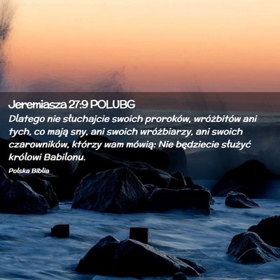 Picture 02 - Jeremiasza 27:9 POLUBG - Dlatego nie słuchajcie swoich proroków, - Bible Verse Picture