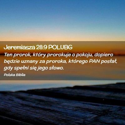 Picture 02 - Jeremiasza 28:9 POLUBG - Ten prorok, który prorokuje o pokoju, dopiero - Bible Verse Picture