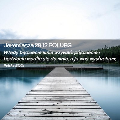 Picture 02 - Jeremiasza 29:12 POLUBG - Wtedy będziecie mnie wzywać, pójdziecie i - Bible Verse Picture