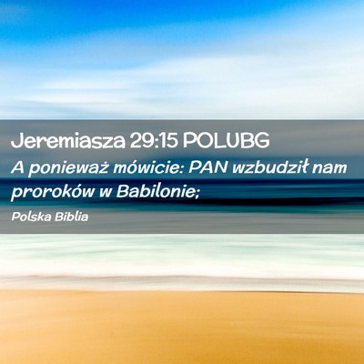 Picture 02 - Jeremiasza 29:15 POLUBG - A ponieważ mówicie: PAN wzbudził nam proroków - Bible Verse Picture