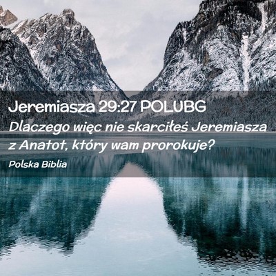 Picture 02 - Jeremiasza 29:27 POLUBG - Dlaczego więc nie skarciłeś Jeremiasza z - Bible Verse Picture