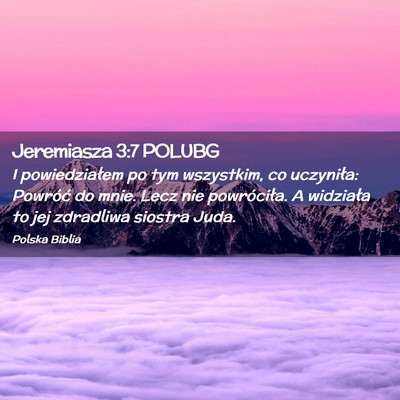 Picture 02 - Jeremiasza 3:7 POLUBG - I powiedziałem po tym wszystkim, co uczyniła: - Bible Verse Picture