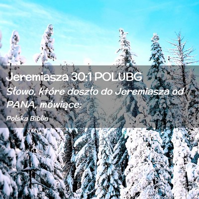 Picture 02 - Jeremiasza 30:1 POLUBG - Słowo, które doszło do Jeremiasza od PANA, - Bible Verse Picture