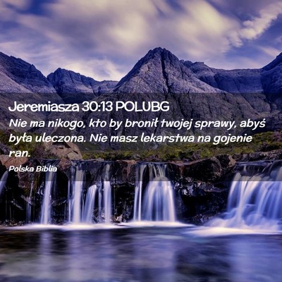 Picture 02 - Jeremiasza 30:13 POLUBG - Nie ma nikogo, kto by bronił twojej sprawy, - Bible Verse Picture