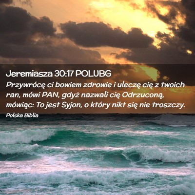 Picture 02 - Jeremiasza 30:17 POLUBG - Przywrócę ci bowiem zdrowie i uleczę cię z - Bible Verse Picture