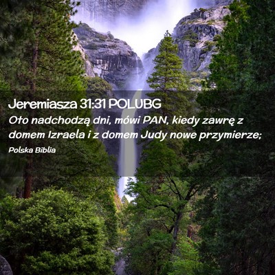 Picture 02 - Jeremiasza 31:31 POLUBG - Oto nadchodzą dni, mówi PAN, kiedy zawrę z - Bible Verse Picture