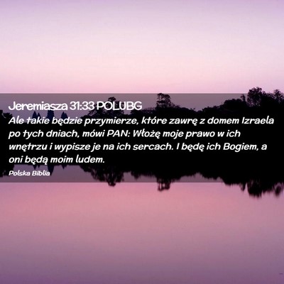 Picture 02 - Jeremiasza 31:33 POLUBG - Ale takie będzie przymierze, które zawrę z - Bible Verse Picture