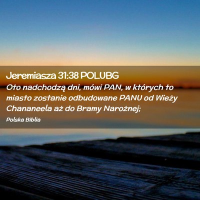 Picture 02 - Jeremiasza 31:38 POLUBG - Oto nadchodzą dni, mówi PAN, w których to - Bible Verse Picture