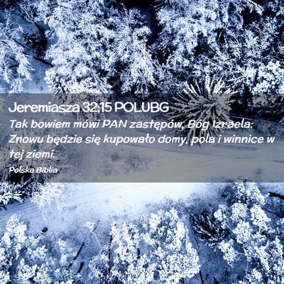Picture 02 - Jeremiasza 32:15 POLUBG - Tak bowiem mówi PAN zastępów, Bóg Izraela: - Bible Verse Picture