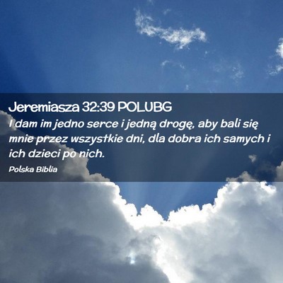 Picture 02 - Jeremiasza 32:39 POLUBG - I dam im jedno serce i jedną drogę, aby bali - Bible Verse Picture
