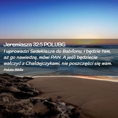 Picture 02 - Jeremiasza 32:5 POLUBG - I uprowadzi Sedekiasza do Babilonu, i będzie - Bible Verse Picture
