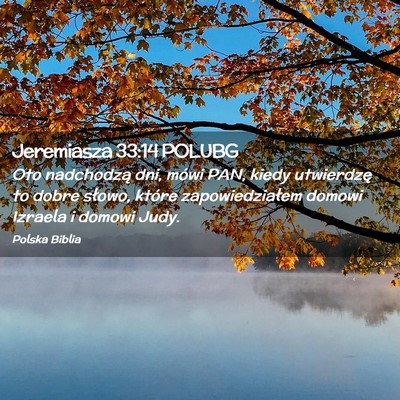 Picture 02 - Jeremiasza 33:14 POLUBG - Oto nadchodzą dni, mówi PAN, kiedy utwierdzę - Bible Verse Picture