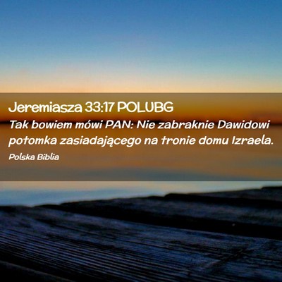 Picture 02 - Jeremiasza 33:17 POLUBG - Tak bowiem mówi PAN: Nie zabraknie Dawidowi - Bible Verse Picture