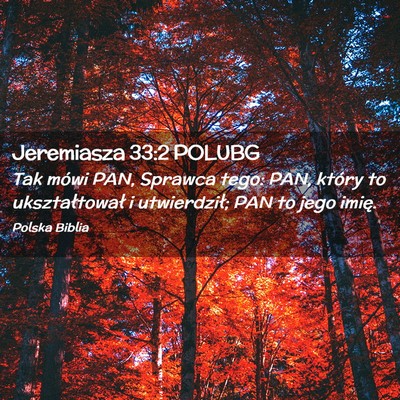 Picture 02 - Jeremiasza 33:2 POLUBG - Tak mówi PAN, Sprawca tego: PAN, który to - Bible Verse Picture