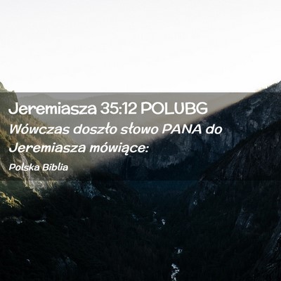 Picture 02 - Jeremiasza 35:12 POLUBG - Wówczas doszło słowo PANA do Jeremiasza - Bible Verse Picture
