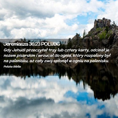 Picture 02 - Jeremiasza 36:23 POLUBG - Gdy Jehudi przeczytał trzy lub cztery karty, - Bible Verse Picture