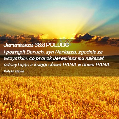 Picture 02 - Jeremiasza 36:8 POLUBG - I postąpił Baruch, syn Neriasza, zgodnie ze - Bible Verse Picture
