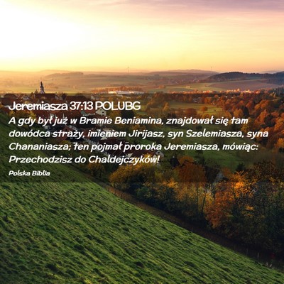 Picture 02 - Jeremiasza 37:13 POLUBG - A gdy był już w Bramie Beniamina, znajdował - Bible Verse Picture