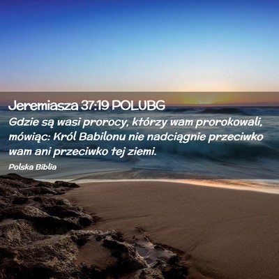 Picture 02 - Jeremiasza 37:19 POLUBG - Gdzie są wasi prorocy, którzy wam prorokowali, - Bible Verse Picture