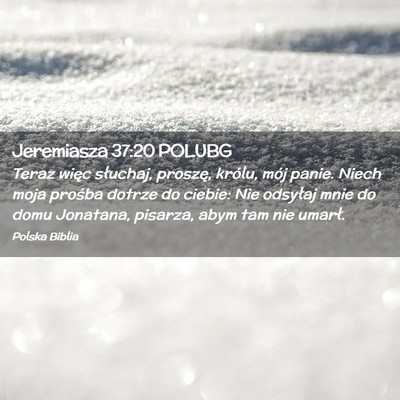 Picture 02 - Jeremiasza 37:20 POLUBG - Teraz więc słuchaj, proszę, królu, mój - Bible Verse Picture
