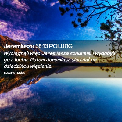 Picture 02 - Jeremiasza 38:13 POLUBG - Wyciągnęli więc Jeremiasza sznurami i wydobyli - Bible Verse Picture