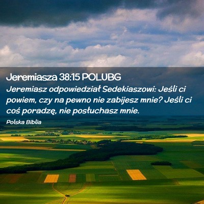 Picture 02 - Jeremiasza 38:15 POLUBG - Jeremiasz odpowiedział Sedekiaszowi: Jeśli ci - Bible Verse Picture