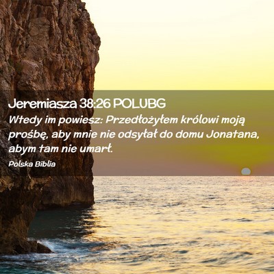 Picture 02 - Jeremiasza 38:26 POLUBG - Wtedy im powiesz: Przedłożyłem królowi moją - Bible Verse Picture