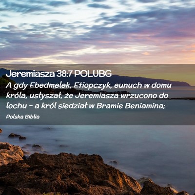 Picture 02 - Jeremiasza 38:7 POLUBG - A gdy Ebedmelek, Etiopczyk, eunuch w domu króla, - Bible Verse Picture