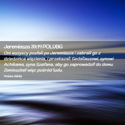 Picture 02 - Jeremiasza 39:14 POLUBG - Oni wszyscy posłali po Jeremiasza i zabrali go z - Bible Verse Picture