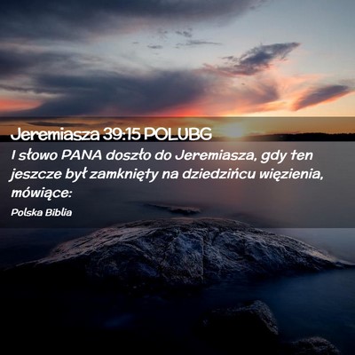 Picture 02 - Jeremiasza 39:15 POLUBG - I słowo PANA doszło do Jeremiasza, gdy ten - Bible Verse Picture