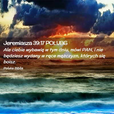 Picture 02 - Jeremiasza 39:17 POLUBG - Ale ciebie wybawię w tym dniu, mówi PAN, i nie - Bible Verse Picture