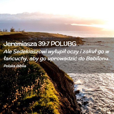 Picture 02 - Jeremiasza 39:7 POLUBG - Ale Sedekiaszowi wyłupił oczy i zakuł go w - Bible Verse Picture