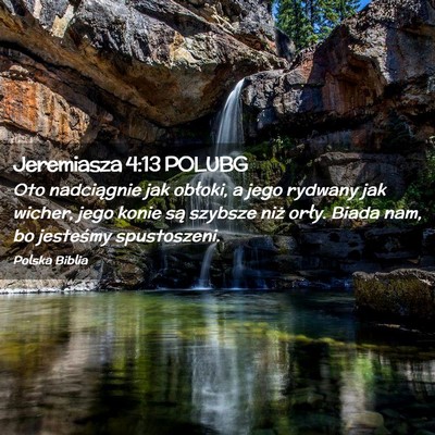 Picture 02 - Jeremiasza 4:13 POLUBG - Oto nadciągnie jak obłoki, a jego rydwany jak - Bible Verse Picture