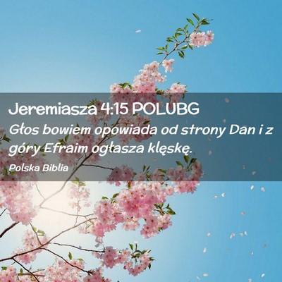 Picture 02 - Jeremiasza 4:15 POLUBG - Głos bowiem opowiada od strony Dan i z góry - Bible Verse Picture