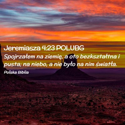 Picture 02 - Jeremiasza 4:23 POLUBG - Spojrzałem na ziemię, a oto bezkształtna i - Bible Verse Picture