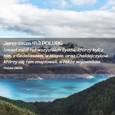 Picture 02 - Jeremiasza 41:3 POLUBG - Izmael zabił też wszystkich Żydów, którzy - Bible Verse Picture