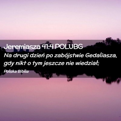 Picture 02 - Jeremiasza 41:4 POLUBG - Na drugi dzień po zabójstwie Gedaliasza, gdy - Bible Verse Picture