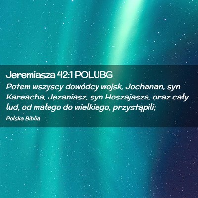 Picture 02 - Jeremiasza 42:1 POLUBG - Potem wszyscy dowódcy wojsk, Jochanan, syn - Bible Verse Picture