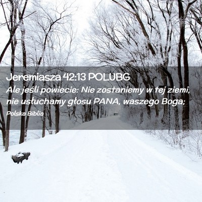 Picture 02 - Jeremiasza 42:13 POLUBG - Ale jeśli powiecie: Nie zostaniemy w tej ziemi, - Bible Verse Picture